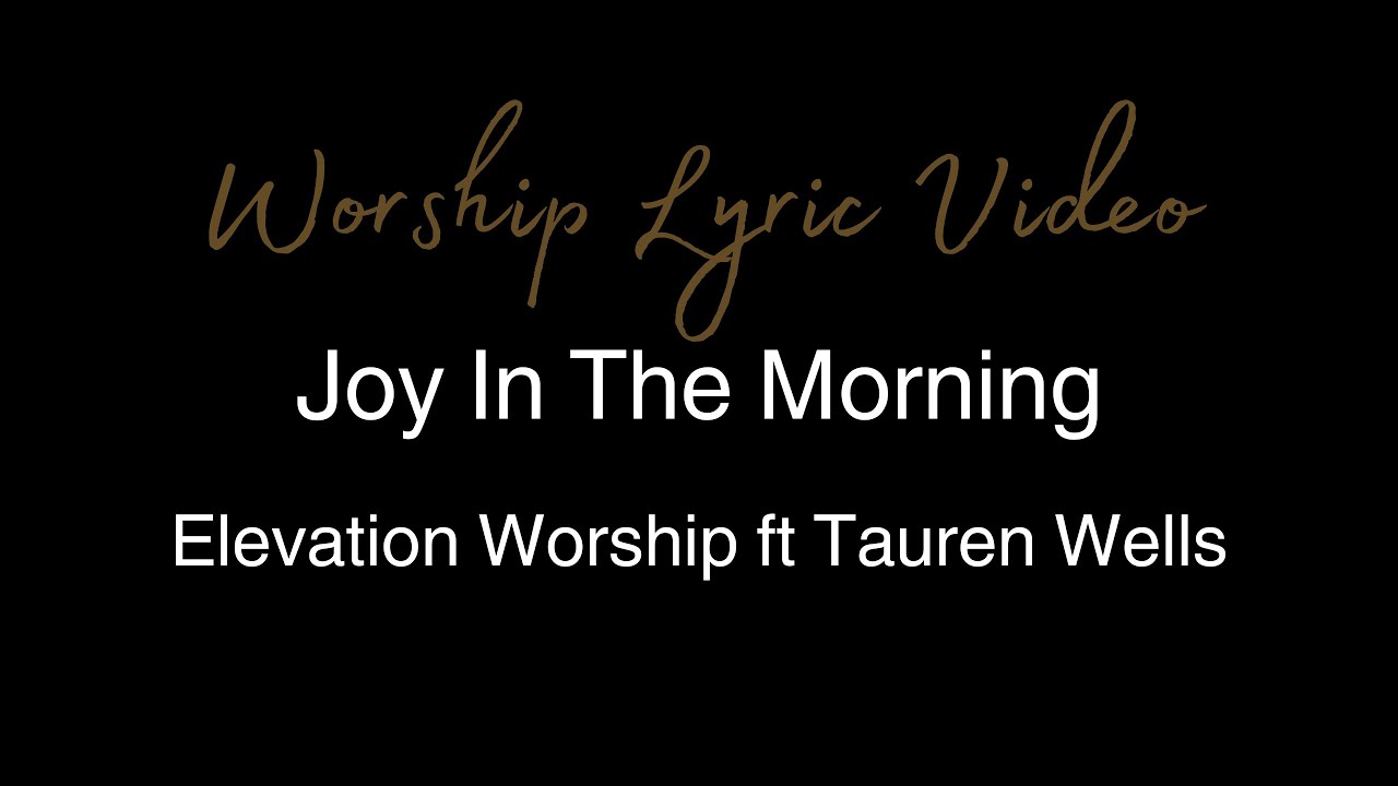 Elevation Worship ft Tauren Wells - Joy In The Morning - Worship Lyric ...
