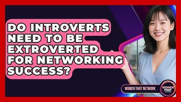 Do Introverts Need To Be Extroverted For Networking Success? - Women That Network