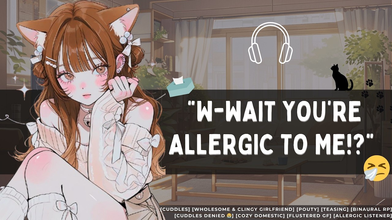 [When Your Cat Girlfriend Finds Out You're Allergic To Cats]😿 //F4M//Voice acting//Roleplay