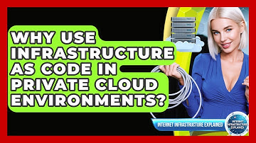 Why Use Infrastructure As Code In Private Cloud Environments? - Internet Infrastructure Explained