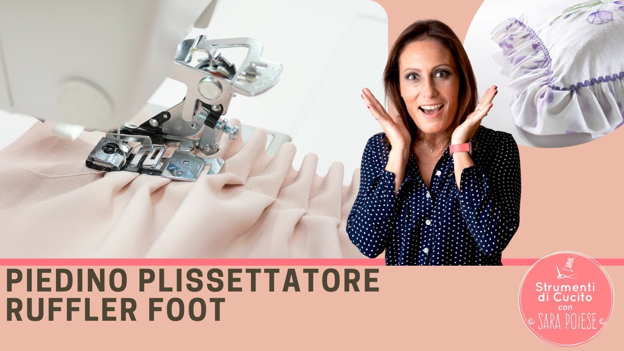 Il piedino pieghettatore | plissettatore | ruffler foot | in sartoria  con Sara Poiese