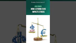Ken Fisher: How a Strong Euro Impacts Stocks
