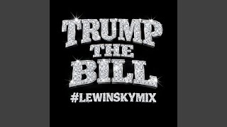 TRUMP THE BILL (#LEWINSKYMIX) (feat. SUNSHINE) - AJLEWINSKY