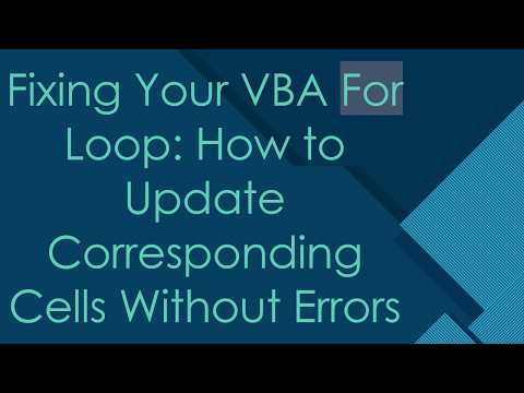 Fixing Your VBA For Loop: How to Update Corresponding Cells Without Errors