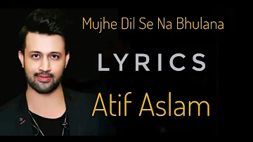 Mujhe Dil Se Na Bhulana - New version Song (Lyrics) Atif Aslam - By Aman HB..