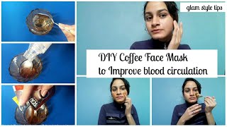 Diy coffee face mask to improve blood circulation| makes skin brighter
& glowing