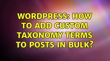 Wordpress: How to add custom taxonomy terms to posts in bulk?