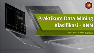 Praktikum Data Mining Klasifikasi KNN (K-Nearest Neighbor)