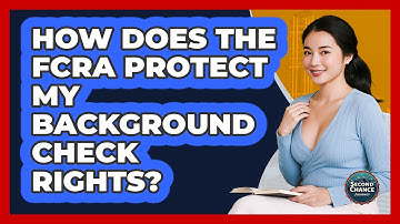 How Does The FCRA Protect My Background Check Rights? - Second Chance Journey