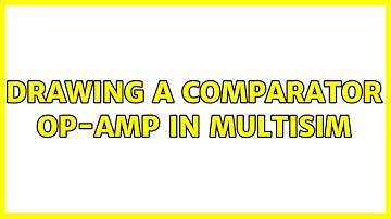 Drawing a comparator op-amp in Multisim (3 Solutions!!)
