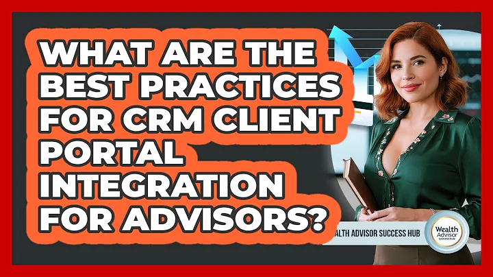 What Are The Best Practices For CRM Client Portal Integration For Advisors?