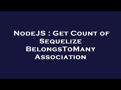 NodeJS : Get Count of Sequelize BelongsToMany Association