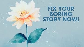 Why Your Story is BORING (and How to FIX It!)