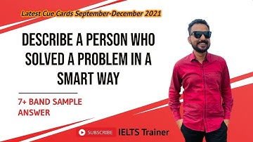 Describe a person who solved a problem in a smart way | IELTS Trainer | latest cue card sep-dec 2021