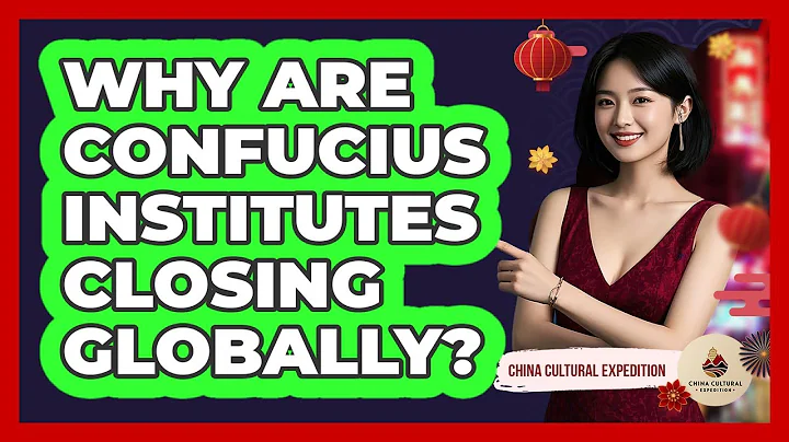 Why Are Confucius Institutes Closing Globally? - China Cultural Expedition