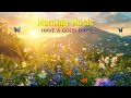 Peaceful Morning Music - Wake Up Happy &amp; Stress Relief - Morning Meditation Music For Relax, Healing