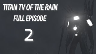 skibidi -titan tv of the rain -2- full episode