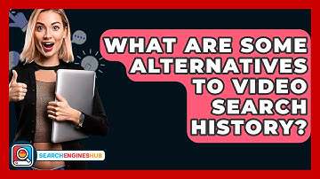 What Are Some Alternatives To Video Search History? - SearchEnginesHub.com