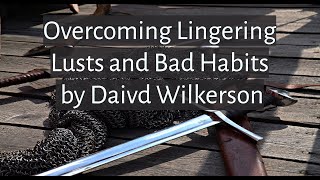 Overcoming Lingering Lusts and Bad Habits by David Wilkerson [Men Must Hear]