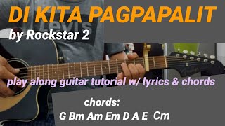 DI KITA PAGPAPALIT by Rockstar 2,play along guitar tutorial with lyrics and chords