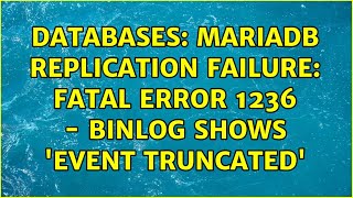Databases: MariaDB replication failure: Fatal error 1236 - binlog shows 'Event truncated' Profile