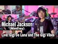 Michael Jackson - MEDLEY | Live Cover: Gigi De Lana and The Gigi Vibes