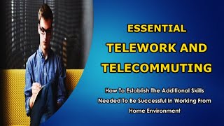 Essential Telework and Telecommuting