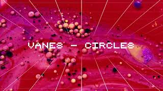 VANES - Circles (Official Visualizer)