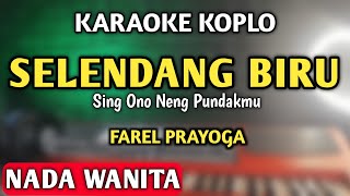 SELENDANG BIRU SING ONO NENG PUNDAKMU KARAOKE KOPLO [NADA CEWEK] - FAREL PRAYOGA - HAPPY ASMARA