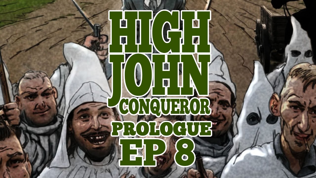 HIGHJOHN CONQUEROR Prologue Episode 8: HighJohn A Comin