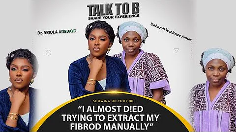 “I ALMOST D!ED TRYING TO EXTRACT MY FIBROID MANUALLY" - TALK-TO-B (EPISODE 181)