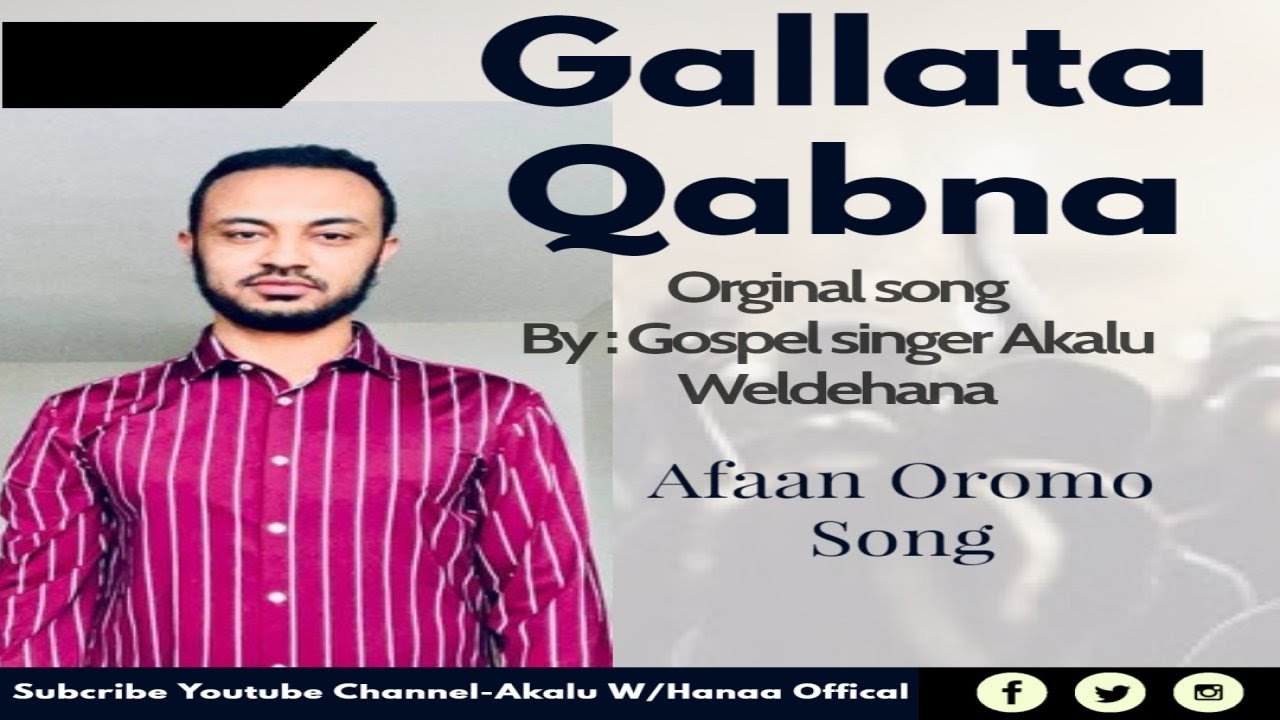 Akalu Weldehana Gallata Qabna Afaan Oromo song