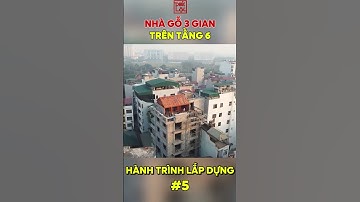 #6 Cất nóc nhà gỗ Lim 3 gian trên tầng 6 tại Nam Từ Liêm, Hà Nội #nhago3gian #nhathoho #nhago