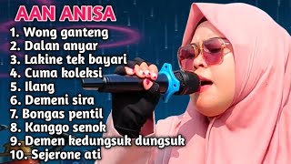 FULL ALBUM 2026 TERBARU AAN ANISA WONG GANTENG-DALAN ANYAR-LAKINE TEK BAYARI