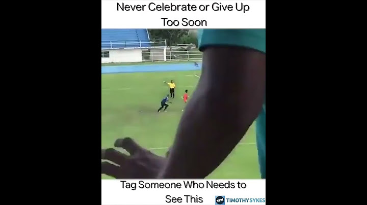 Never celebrate until the final whistle.
