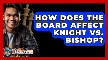 How Does The Board Affect Knight Vs. Bishop? - The Board Game Xpert