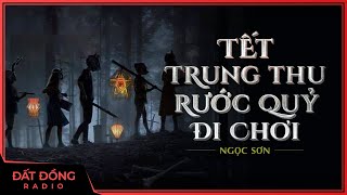 Truyện ma : TẾT TRUNG THU RƯỚC QUỶ ĐI CHƠI - Chuyện ma dân gian Nguyễn Huy diễn đọc