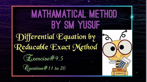 mathematical Method by SM Yusuf exercise#9.5 question 11 to 20 reducable to Exact equation in Urdu
