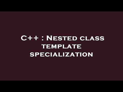 C++ : Nested class template specialization