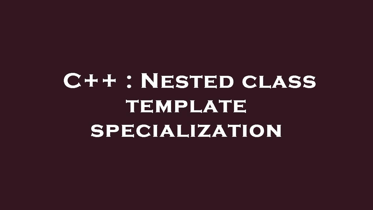 C++ : Nested class template specialization - YouTube