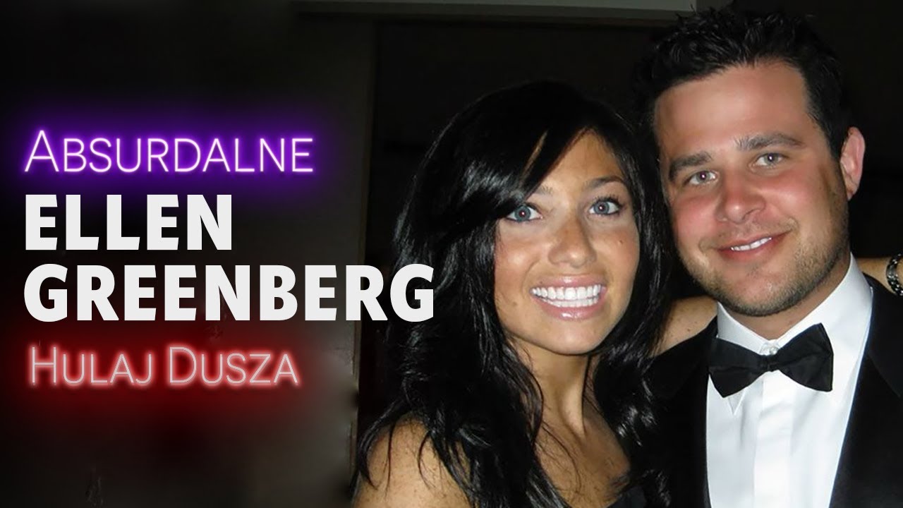 Absurdalne/ Ellen Greenberg - prosto w serce / HULAJ DUSZA HISTORIE KRYMINALNE