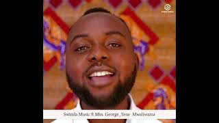 Swinda Music ft Min. George-Yesu Mwaliwama  Prd Optimus (Show Room Video)