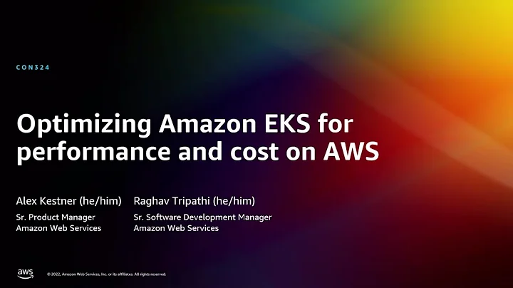 AWS re:Invent 2022 - Optimizing Amazon EKS for performance and cost on AWS (CON324)