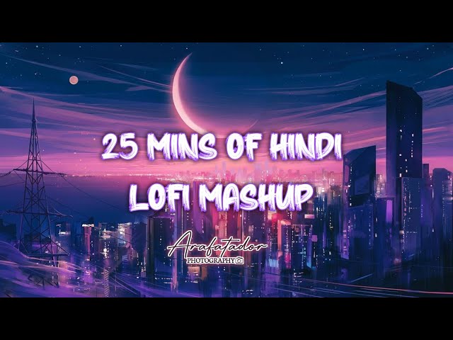 25 Mins of Hindi Lofi songs [slowed+reverb] - Arijit Singh | Arafat ador| Lofi songs class=