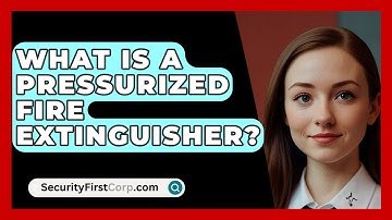 What Is A Pressurized Fire Extinguisher? - SecurityFirstCorp.com