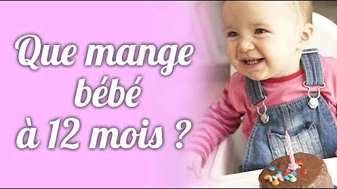 Comment nourrir un bébé de 1 an ?