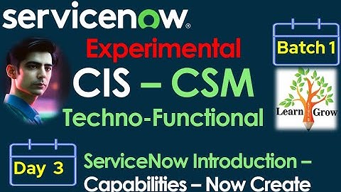 CIS - CSM Batch 1 | Day 3 | ServiceNow Introduction - Capabilities - Now Create