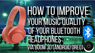 HOW TO IMPROVE YOUR MUSIC QUALITY ON YOUR BLUETOOTH HEADPHONES VIA BOOM 3D Android Oreo   TUTORIAL screenshot 2