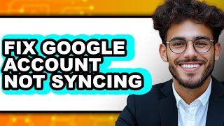 How to Fix Google Account Not Syncing - Step by Step Net Worth