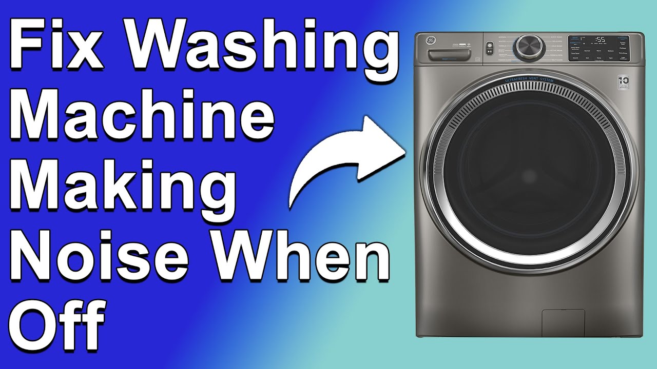 How To Fix Washing Machine Making Noise When Off (Learn The Main